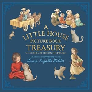 Imagen del vendedor de A Little House Picture Book Treasury: Six Stories of Life on the Prairie (Hardback or Cased Book) a la venta por BargainBookStores