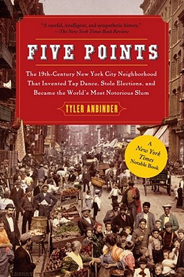 Immagine del venditore per Five Points: The 19th Century New York City Neighborhood That Invented Tap Dance, Stole Elections, and Became the World's Most Noto (Paperback or Softback) venduto da BargainBookStores