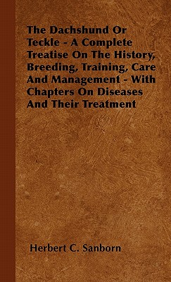 Immagine del venditore per The Dachshund Or Teckle - A Complete Treatise On The History, Breeding, Training, Care And Management - With Chapters On Diseases And Their Treatment (Paperback or Softback) venduto da BargainBookStores