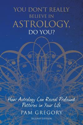 Seller image for You Don't Really Believe in Astrology, Do You?: How Astrology Can Reveal Profound Patterns in Your Life (Paperback or Softback) for sale by BargainBookStores
