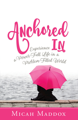 Imagen del vendedor de Anchored in: Experience a Power-Full Life in a Problem-Filled World (Paperback or Softback) a la venta por BargainBookStores