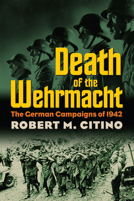 Immagine del venditore per Death of the Wehrmacht: The German Campaigns of 1942 (Paperback or Softback) venduto da BargainBookStores