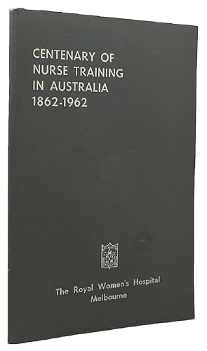 CENTENARY OF NURSE TRAINING IN AUSTRALIA 1862-1962