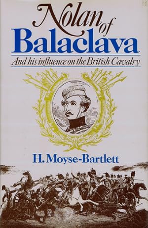 Bild des Verkufers fr NOLAN OF BALACLAVA: Louis Edward Nolan and his influence on the British Cavalry zum Verkauf von Kay Craddock - Antiquarian Bookseller