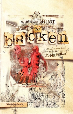 Seller image for When the Trust Is Broken: Just When You Think Your Children Are Safe, Think Again (Paperback or Softback) for sale by BargainBookStores