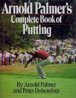 Seller image for ARNOLD PALMER'S COMPLETE BOOK OF PUTTING for sale by Kay Craddock - Antiquarian Bookseller
