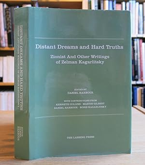 DISTANT DREAMS AND HARD TRUTHS : ZIONIST AND OTHER WRITINGS OF ZELMAN KAGARLITSKY