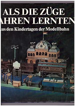 Seller image for Als die Züge fahren lernten - Aus den Kindertagen der Modellbahn for sale by Bücherpanorama Zwickau- Planitz
