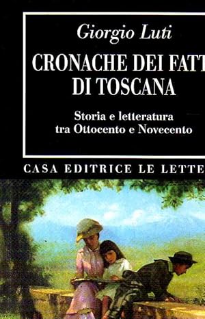 cronache dei fatti di Toscana. Storia e letteratura tra Ottocento e Novecento