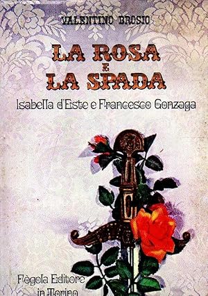 Bild des Verkufers fr LA ROSA E LA SPADA: ISABELLA D'ESTE E FRANCESCO GONZAGA zum Verkauf von Laboratorio del libro