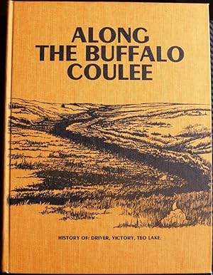 Along the Buffalo Coulee: History of Driver, Victory, Teo Lake (Saskatchewan)