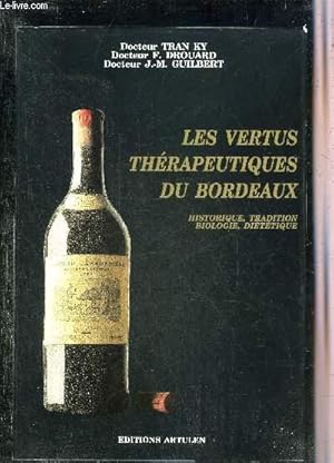 Seller image for LES VERTUS THERAPEUTIQUES DU BORDEAUX - HISTORIQUE TRADITION BIOLOGIE DIETETIQUE. for sale by Le-Livre