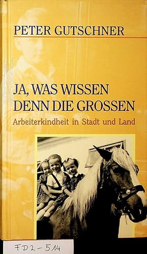 Bild des Verkufers fr Ja, was wissen denn die Groen . : Arbeiterkindheit in Stadt und Land. (=Damit es nicht verlorengeht ; 42. Band) zum Verkauf von ANTIQUARIAT.WIEN Fine Books & Prints