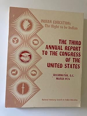 Seller image for Indian Education: The Right to be Indian -- The Third Annual Report to the Congress of the United States, Washington D.C. 1976 for sale by M.S.  Books