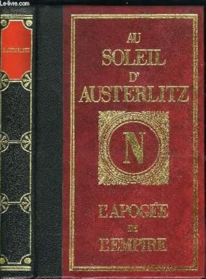 Image du vendeur pour AU SOLEIL D'AUSTERLITZ L'APOGEE DE L'EMPIRE mis en vente par Le-Livre