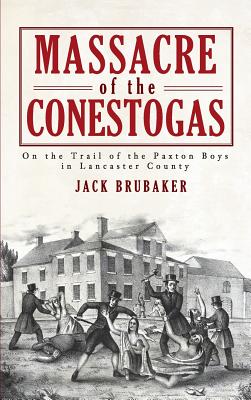 Bild des Verkufers fr Massacre of the Conestogas: On the Trail of the Paxton Boys in Lancaster County (Hardback or Cased Book) zum Verkauf von BargainBookStores