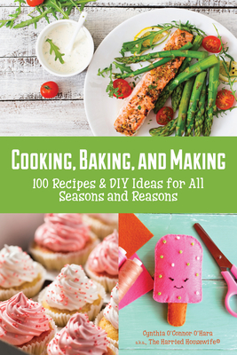 Immagine del venditore per Cooking, Baking, and Making: 100 Recipes and DIY Ideas for All Seasons and Reasons (Paperback or Softback) venduto da BargainBookStores