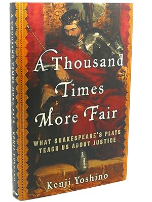 Imagen del vendedor de A THOUSAND TIMES MORE FAIR : What Shakespeare's Plays Teach Us About Justice a la venta por Rare Book Cellar