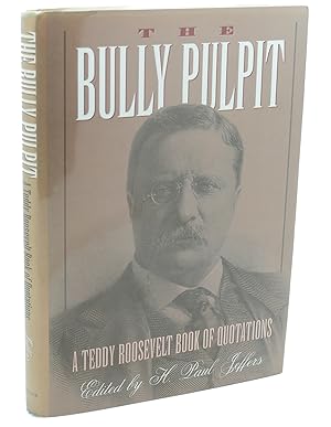 THE BULLY PULPIT : A Teddy Roosevelt Book of Quotations