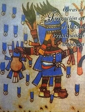 Obras de irrigación en el México Prehispánico. Antología. Presentación Manuel Contijoch Escontría