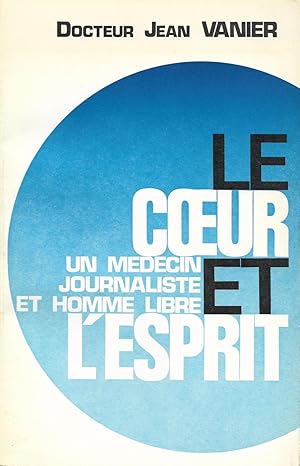 Coeur et l'esprit (Le) : un médecin, journaliste et homme libre