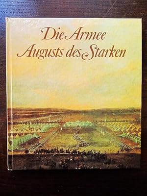 Seller image for Die Armee Augusts des Starken. Das sächsische Heer von 1730 bis 1733 for sale by Rudi Euchler Buchhandlung & Antiquariat