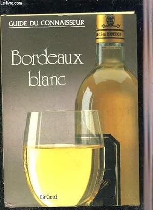 Seller image for BORDEAUX BLANC - GUIDE DU CONNAISSEUR. for sale by Le-Livre