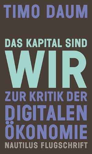 Bild des Verkufers fr Das Kapital sind wir : Zur Kritik der digitalen konomie zum Verkauf von AHA-BUCH GmbH
