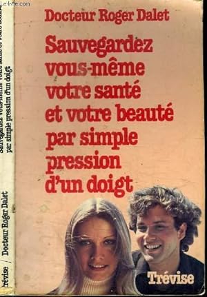 Seller image for SAUVERGARDEZ VOUS-MEME VOTRE SANTE ET VOTRE BEAUTE PAR SIMPLE PRESSION D'UN DOIGT for sale by Le-Livre