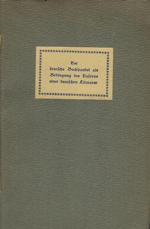 Der deutsche Buchhandel als Bedingung des Daseyns einer deutschen Literatur. Reprint der Ausgabe ...