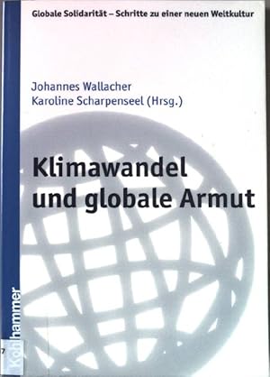 Imagen del vendedor de Klimawandel und globale Armut. Globale Solidaritt - Schritte zu einer neuen Weltkultur ; Bd. 18 a la venta por books4less (Versandantiquariat Petra Gros GmbH & Co. KG)