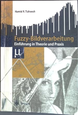 Seller image for Fuzzy-Bildverarbeitung : Einfhrung in Theorie und Praxis ; mit 23 Tabellen. for sale by books4less (Versandantiquariat Petra Gros GmbH & Co. KG)