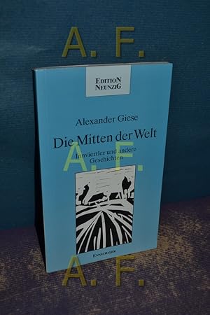 Seller image for Die Mitten der Welt : Innviertler und andere Geschichten / MIT WIDMUNG des Autors Edition Neunzig for sale by Antiquarische Fundgrube e.U.