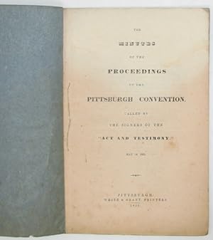 The Minutes of the Proceedings of the Pittsburgh Convention, called by the Signers of the "Act an...