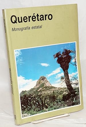 Seller image for Queretaro, Monografia estatal; anhelos libertarios sobre caprichos geograficos [segunda edicion] for sale by Bolerium Books Inc.