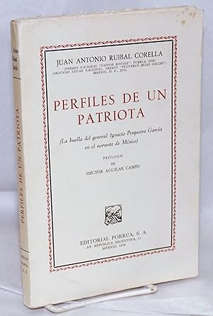 Imagen del vendedor de Perfiles de un Patriota (La huella del general Ignacio Pesqueira Garcia en el noroeste de Mexico). Prologo de Hector Aguilar Camin. Segunda Edicion a la venta por Bolerium Books Inc.