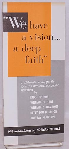 Imagen del vendedor de We have a vision. a deep faith." 5 statements on why join the Socialist Party-Social Democratic Federation by Erich Fromm, William O. Hart, William C. Davidon, Betty Lou Burleigh, Murray Kempton, with an introduction by Norman Thomas a la venta por Bolerium Books Inc.
