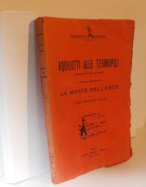 AQUILOTTI ALLE TERMOPILI, dramma in 3 atti e 5 quadri qui in seconda edizionre - preceduta da "LA...