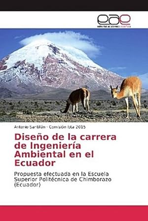 Imagen del vendedor de Diseo de la carrera de Ingeniera Ambiental en el Ecuador : Propuesta efectuada en la Escuela Superior Politcnica de Chimborazo (Ecuador) a la venta por AHA-BUCH GmbH