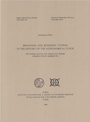 Seller image for Mingtang and Buddhist utopias in the history of the astronomical clock : the tower, statue, and armillary sphere constructed by Empress Wu [Serie orientale Roma, v. 59.; Publications de l'cole franaise d'Extrme-Orient, v. 145.] for sale by Joseph Burridge Books