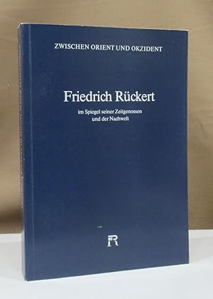 Bild des Verkufers fr Friedrich Rckert im Spiegel seiner Zeitgenossen und der Nachwelt. Aufstze aus der Zeit zwischen 1827 und 1986. zum Verkauf von Dieter Eckert