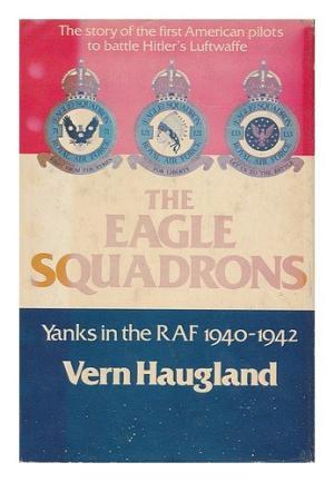 Seller image for The Eagle Squadrons: Yanks In The RAF, 1940-1942 for sale by Fleur Fine Books