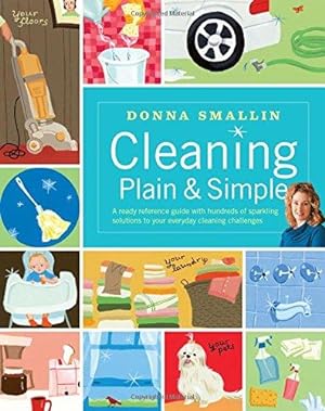 Immagine del venditore per Cleaning Plain & Simple: A Ready Reference Guide with Hundreds of Sparkling Solutions to Your Everyday Cleaning Challenges venduto da Bellwetherbooks