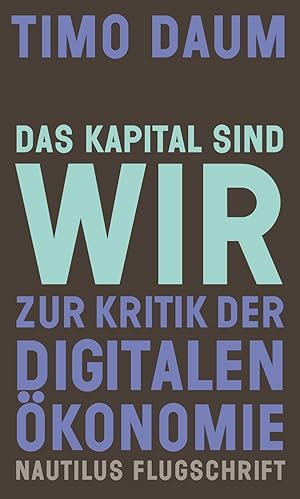 Das Kapital sind wir. Zur Kritik der digitalen Ökonomie