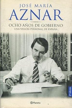 OCHO AÑOS DE GOBIERNO. UNA VISION PERSONAL DE ESPAÑA.