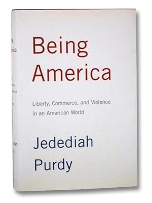 Seller image for Being America: Liberty, Commerce, and Violence in an American World for sale by Yesterday's Muse, ABAA, ILAB, IOBA