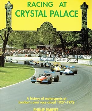 Immagine del venditore per Racing at Crystal Palace: A History of Motorsports at London s Own Race Circuit 1927-1972: London s Own Motor Racing Circuit, 1927-72. venduto da Antiquariat Bernhardt