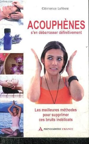 Seller image for ACOUPHENES S'EN DEBARRASSER DEFINITIVEMENT - LES MEILLEURES METHODES POUR SUPPRIMER CES BRUITS INDELICATS. for sale by Le-Livre