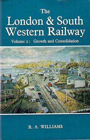 Seller image for The London and South Western Railway Volume 2 : Growth and Consolidation for sale by Pendleburys - the bookshop in the hills