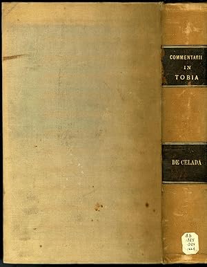 Commentarius Litteralis Ac Moralis, In Tobiæ Historiam Cum quinque Indicibus. I. Paragraphorum. I...